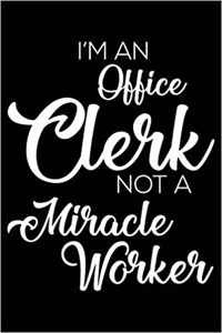 I'm an Officer Clerk Not a Miracle Worker