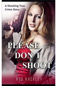 Please Don't Shoot