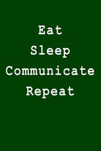 Eat Sleep Communicate Repeat