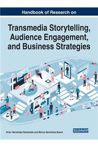 Handbook of Research on Transmedia Storytelling, Audience Engagement, and Business Strategies