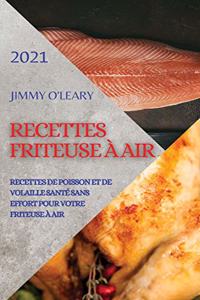 Recettes Friteuse À Air 2021 (French Edition of Air Fryer Recipes 2021)