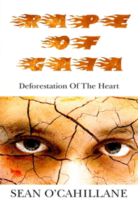 Rape of Gaia - Deforestation of the Heart