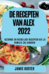 de Recepten Van Alex 2022
