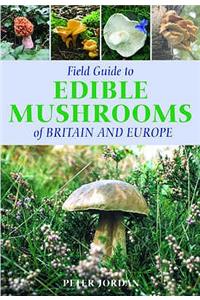 Field Guide Edible Mushrooms of Britain and Europe