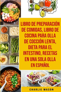 Libro De Preparación De Comidas & Libro De Cocina Para Olla De Cocción Lenta & Dieta Para El Intestino & Recetas En Una Sola Olla En Español