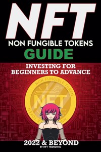 NFT (Non Fungible Tokens) Investing Guide for Beginners to Advance 2022 & Beyond