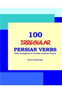 100 IRREGULAR Persian Verbs (Fully Conjugated in the Most Common Tenses)(Farsi-English Bi-lingual Edition)