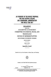An overview of the budget proposal for the National Oceanic and Atmospheric Administration for fiscal year 2017
