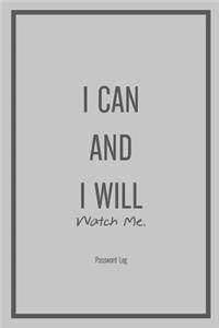 Password Log I Can and I Will (Watch Me)