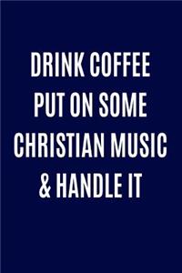 Drink Coffee Put On Some Christian Music & Handle It