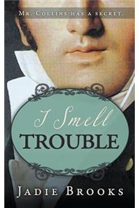 I Smell Trouble