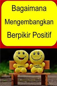 Bagaimana Mengembangkan Berpikir Positif