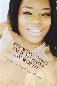 Knowing Who I Am Is To Know My Worth