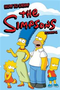 How to Draw the Simpsons: The Step-By-Step Simpson Drawing Book