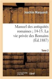 Manuel Des Antiquités Romaines 14-15. La Vie Privée Des Romains. Tome 2