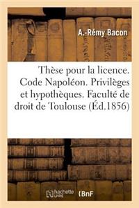 Thèse Pour La Licence. Code Napoléon. Des Privilèges Et Hypothèques