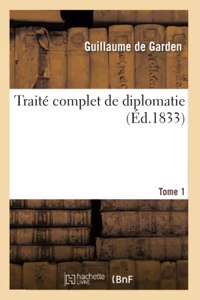 Traité Complet de Diplomatie. Tome 1