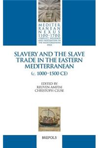 Slavery and the Slave Trade in the Eastern Mediterranean (C. 1000-1500 Ce)