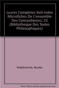 Nicolas Malebranche: Iuvres Completes XXIII Index Microfiches de l'Ensemble Des Concordances