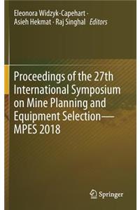 Proceedings of the 27th International Symposium on Mine Planning and Equipment Selection - Mpes 2018