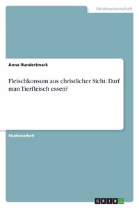 Fleischkonsum aus christlicher Sicht. Darf man Tierfleisch essen?