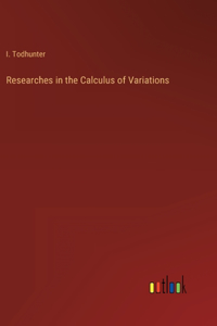 Researches in the Calculus of Variations