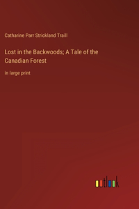 Lost in the Backwoods; A Tale of the Canadian Forest
