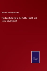 Law Relating to the Public Health and Local Government
