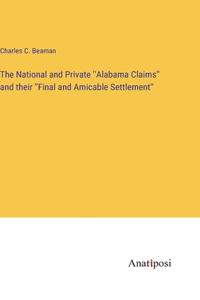 National and Private ''Alabama Claims'' and their ''Final and Amicable Settlement''