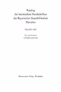 Catalogus Codicum Manu Scriptorum Bibliothecae Monacensis. (Handschriftenkatalog Der Bayerischen Staatsbibliothek Munchen) / Katalog Der Lateinischen Handschriften Der Bayerischen Staatsbilbiothek Munchen Die Pergamenthandschriften Aus Dem Domkapit