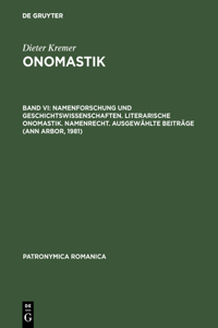 Onomastik, Band VI, Namenforschung und Geschichtswissenschaften. Literarische Onomastik. Namenrecht. Ausgewählte Beiträge (Ann Arbor, 1981)