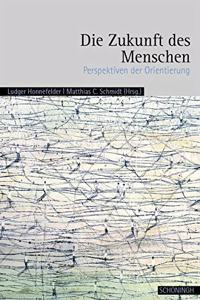 Die Zukunft Des Menschen: Perspektiven Der Orientierung