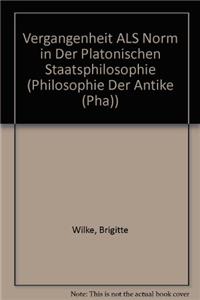 Vergangenheit ALS Norm in Der Platonischen Staatsphilosophie