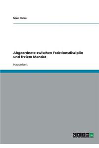 Abgeordnete zwischen Fraktionsdisziplin und freiem Mandat
