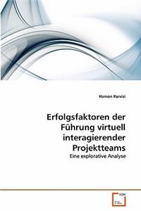 Erfolgsfaktoren der Führung virtuell interagierender Projektteams