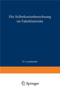 Die Selbstkostenberechnung im Fabrikbetriebe