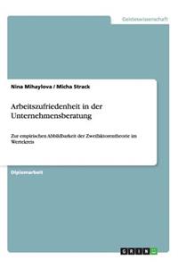 Arbeitszufriedenheit in der Unternehmensberatung: Zur empirischen Abbildbarkeit der Zweifaktorentheorie im Wertekreis