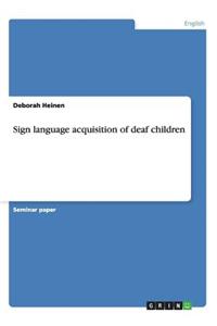 Sign language acquisition of deaf children