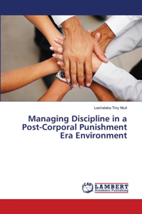 Managing Discipline in a Post-Corporal Punishment Era Environment