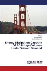 Energy Dissipation Capacity Of RC Bridge Columns Under Seismic Demand
