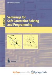 Semirings for Soft Constraint Solving and Programming