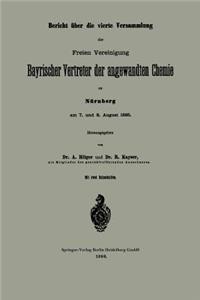 Bericht Über Die Vierte Versammlung Der Freien Vereinigung Bayrischer Vertreter Der Angewandten Chemie Zu Nürnberg Am 7. Und 8. August 1885