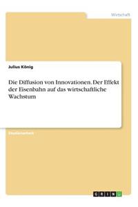 Diffusion von Innovationen. Der Effekt der Eisenbahn auf das wirtschaftliche Wachstum