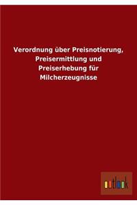 Verordnung über Preisnotierung, Preisermittlung und Preiserhebung für Milcherzeugnisse