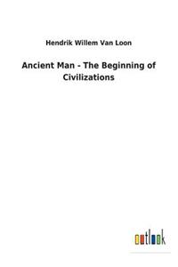 Ancient Man - The Beginning of Civilizations