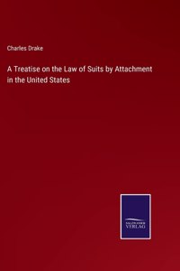 A Treatise on the Law of Suits by Attachment in the United States