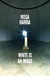 Rosa Barba: White Is an Image: White Is an Image