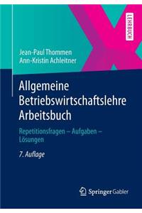 Allgemeine Betriebswirtschaftslehre Arbeitsbuch: Repetitionsfragen - Aufgaben - Losungen