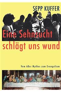 Eine Sehnsucht schlägt uns wund