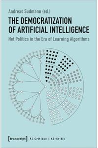 The Democratization of Artificial Intelligence – Net Politics in the Era of Learning Algorithms: Net Politics in the Era of Learning Algorithms